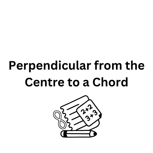 Perpendicular from the Centre to a Chord 